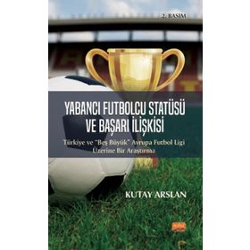 Yabancı Futbolcu Statüsü ve Başarı İlişkisi Kutay Arslan