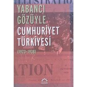 YABANCI GÖZÜYLE CUMHURIYET TÜRKİYESİ (1923-1938) - NURER UĞURLU