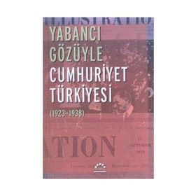 YABANCI GÖZÜYLE CUMHURIYET TÜRKİYESİ (1923-1938) - NURER UĞURLU