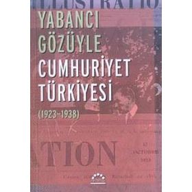YABANCI GÖZÜYLE CUMHURIYET TÜRKİYESİ (1923-1938) - NURER UĞURLU