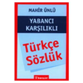 YABANCI KARŞILIKLI TÜRKÇE SÖZLÜK - MAHIR ÜNLÜ