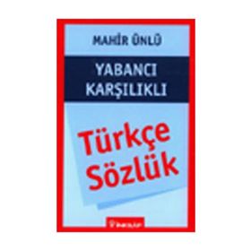 YABANCI KARŞILIKLI TÜRKÇE SÖZLÜK - MAHIR ÜNLÜ