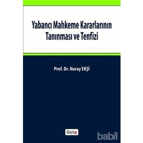 YABANCI MAHKEME KARARLARININ TANINMASI VE TENFIZI - NURAY EKŞI