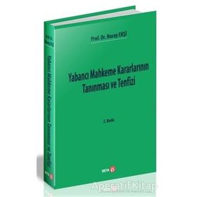 YABANCI MAHKEME KARARLARININ TANINMASI VE TENFIZI - NURAY EKŞI