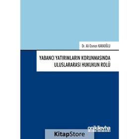 Yabancı Yatırımların Korunmasında Uluslararası Hukukun Rolü - Ali Osman Karaoğlu