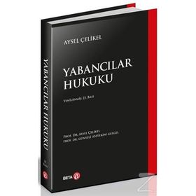 Yabancılar Hukuku - Aysel Çelikel Prof. Dr. Aysel Çelikel Günseli Öztekin Gelgel