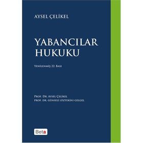 Yabancılar Hukuku - Aysel Çelikel Prof. Dr. Aysel Çelikel Günseli Öztekin Gelgel