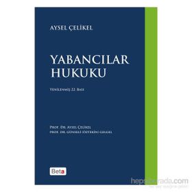 Yabancılar Hukuku - Aysel Çelikel Prof. Dr. Aysel Çelikel Günseli Öztekin Gelgel