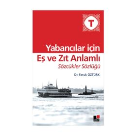 Yabancılar İçin Eş ve Zıt Anlamlı Sözcükler Sözlüğü - Faruk Öztürk