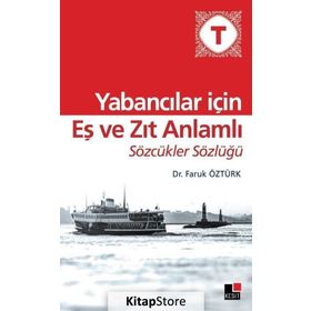 Yabancılar İçin Eş ve Zıt Anlamlı Sözcükler Sözlüğü - Faruk Öztürk