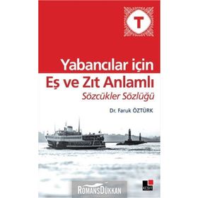 Yabancılar İçin Eş ve Zıt Anlamlı Sözcükler Sözlüğü - Faruk Öztürk