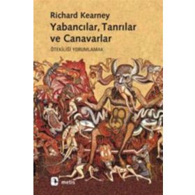 YABANCILAR, TANRILAR VE CANAVARLAR ÖTEKİLİĞİ YORUMLAMAK - RICHARD KEARNEY