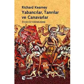 YABANCILAR, TANRILAR VE CANAVARLAR ÖTEKİLİĞİ YORUMLAMAK - RICHARD KEARNEY