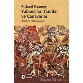 YABANCILAR, TANRILAR VE CANAVARLAR ÖTEKİLİĞİ YORUMLAMAK - RICHARD KEARNEY