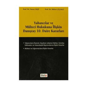 YABANCILAR VE MÜLTECİ HUKUKUNA İLİŞKİN DANIŞTAY 10. DAIRE KARARLARI - BÜLENT ÇİÇEKLİ;NURAY EKŞİ