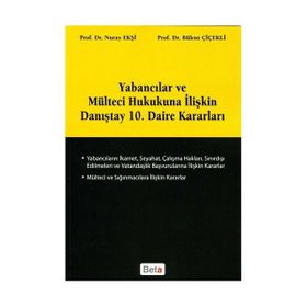 YABANCILAR VE MÜLTECİ HUKUKUNA İLİŞKİN DANIŞTAY 10. DAIRE KARARLARI - BÜLENT ÇİÇEKLİ;NURAY EKŞİ