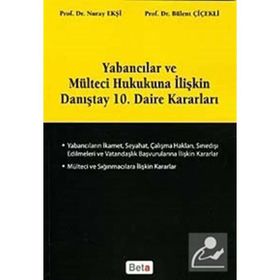 YABANCILAR VE MÜLTECİ HUKUKUNA İLİŞKİN DANIŞTAY 10. DAIRE KARARLARI - BÜLENT ÇİÇEKLİ;NURAY EKŞİ