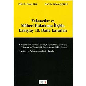 YABANCILAR VE MÜLTECİ HUKUKUNA İLİŞKİN DANIŞTAY 10. DAIRE KARARLARI - BÜLENT ÇİÇEKLİ;NURAY EKŞİ