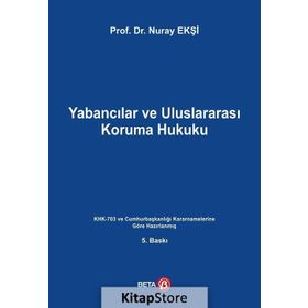 Yabancılar ve Uluslararası Koruma Hukuku - Nuray Ekşi