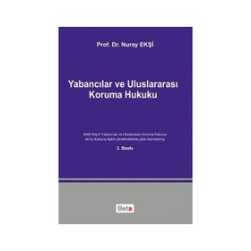 Yabancılar ve Uluslararası Koruma Hukuku - Nuray Ekşi