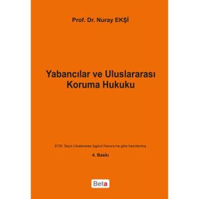 Yabancılar ve Uluslararası Koruma Hukuku - Nuray Ekşi