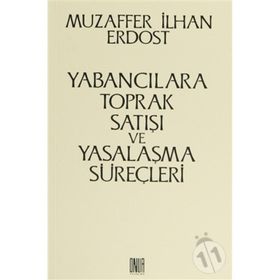Yabancılara Toprak Satışı ve Yasalaşma Süreçleri - Muzaffer İlhan Erdost