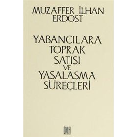 Yabancılara Toprak Satışı ve Yasalaşma Süreçleri - Muzaffer İlhan Erdost