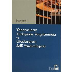 Yabancıların Türkiye’de Yargılanması ve Uluslararası Adli Yardımlaşma - Kemal Şimşek
