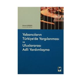 Yabancıların Türkiye’de Yargılanması ve Uluslararası Adli Yardımlaşma - Kemal Şimşek