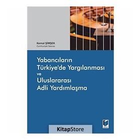 Yabancıların Türkiye’de Yargılanması ve Uluslararası Adli Yardımlaşma - Kemal Şimşek