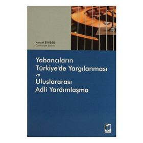 Yabancıların Türkiye’de Yargılanması ve Uluslararası Adli Yardımlaşma - Kemal Şimşek