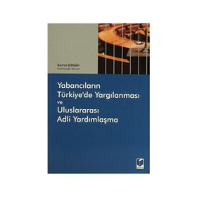 Yabancıların Türkiye’de Yargılanması ve Uluslararası Adli Yardımlaşma - Kemal Şimşek