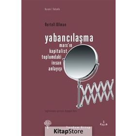 YABANCILAŞMA MARX'IN KAPITALIST TOPLUMDAKI İNSAN ANLAYIŞI - BERTELL OLLMAN