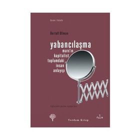 YABANCILAŞMA MARX'IN KAPITALIST TOPLUMDAKI İNSAN ANLAYIŞI - BERTELL OLLMAN
