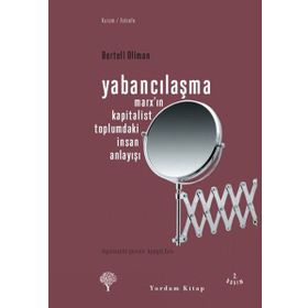 YABANCILAŞMA MARX'IN KAPITALIST TOPLUMDAKI İNSAN ANLAYIŞI - BERTELL OLLMAN