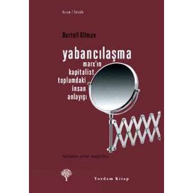 YABANCILAŞMA MARX'IN KAPITALIST TOPLUMDAKI İNSAN ANLAYIŞI - BERTELL OLLMAN