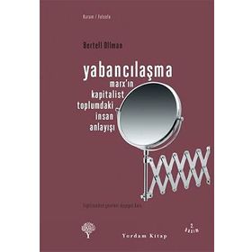 YABANCILAŞMA MARX'IN KAPITALIST TOPLUMDAKI İNSAN ANLAYIŞI - BERTELL OLLMAN