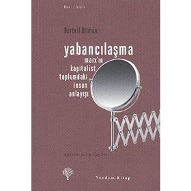 YABANCILAŞMA MARX'IN KAPITALIST TOPLUMDAKI İNSAN ANLAYIŞI - BERTELL OLLMAN