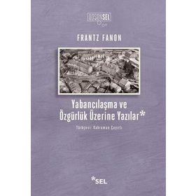 Yabancılaşma Ve Özgürlük Üzerine Yazılar - Frantz Fanon