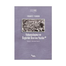 Yabancılaşma Ve Özgürlük Üzerine Yazılar - Frantz Fanon