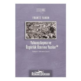Yabancılaşma Ve Özgürlük Üzerine Yazılar - Frantz Fanon
