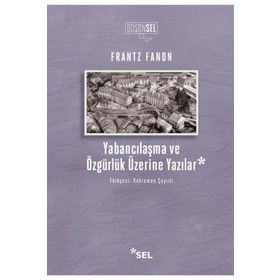 Yabancılaşma Ve Özgürlük Üzerine Yazılar - Frantz Fanon