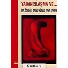 Yabancılaşma ve... - Sibel Özbudun Temel Demirer George Markus