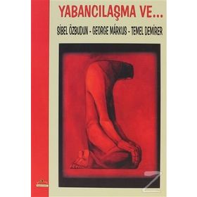 Yabancılaşma ve... - Sibel Özbudun Temel Demirer George Markus