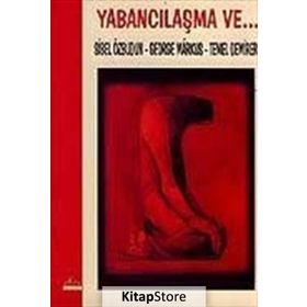 Yabancılaşma ve... - Sibel Özbudun Temel Demirer George Markus
