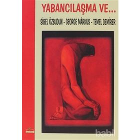 Yabancılaşma ve... - Sibel Özbudun Temel Demirer George Markus