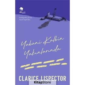 Yabani Kalbin Yakınlarında - Clarice Lispector