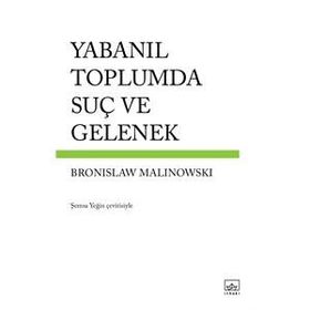 Yabanıl Toplumda Suç ve Gelenek - Bronislaw Malinowski