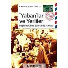YABANLAR VE YERLILER BAŞKENT OLMA SÜRECİNDE ANKARA - L. FUNDA, ŞENOL CANTEK