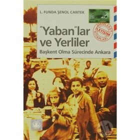 YABANLAR VE YERLILER BAŞKENT OLMA SÜRECİNDE ANKARA - L. FUNDA, ŞENOL CANTEK